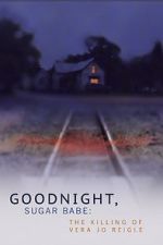Watch Goodnight, Sugar Babe: The Killing of Vera Jo Reigle 123moviesfree
