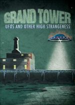 Watch Grand Tower: UFOs and Other High Strangeness 123moviesfree