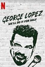 Watch George Lopez: We\'ll Do It for Half 123moviesfree