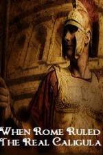 Watch When Rome Ruled The Real Caligula 123moviesfree