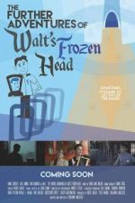 Watch The Further Adventures of Walt\'s Frozen Head 123moviesfree