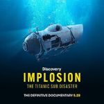 Watch Implosion: The Titanic Sub Disaster (TV Special 2025) 123moviesfree