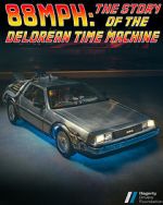 Watch 88MPH: The Story of the DeLorean Time Machine 123moviesfree