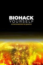 Watch Biohack Yourself: Activation Beyond the Quantum 123moviesfree