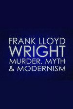 Watch Frank Lloyd Wright: Murder, Myth & Modernism 123moviesfree