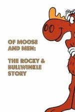 Watch Of Moose and Men: The Rocky and Bullwinkle Story 123moviesfree