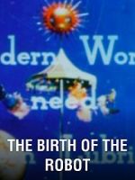 Watch The Birth of the Robot 123moviesfree