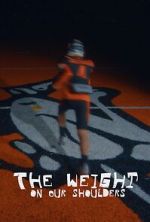 Watch The Weight on Our Shoulders 123moviesfree