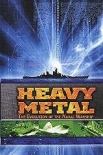 Watch Heavy Metal: The Evolution of the Naval Warship 123moviesfree