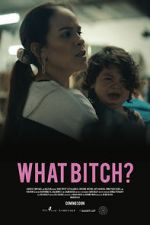 Watch What Bitch? (Short 2020) 123moviesfree