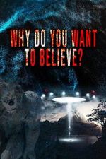 Watch Why Do You Want to Believe 123moviesfree