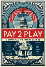 Watch PAY 2 PLAY: Democracy\'s High Stakes 123moviesfree