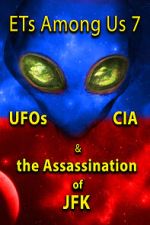 Watch ETs Among Us 7: UFOs, CIA & the Assassination of JFK 123moviesfree