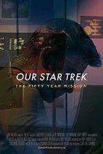 Watch Our Star Trek: The Fifty Year Mission 123moviesfree