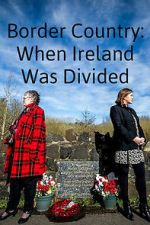 Watch Border Country: When Ireland Was Divided 123moviesfree