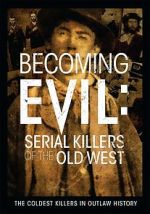 Watch Becoming Evil: Serial Killers of the Old West 123moviesfree