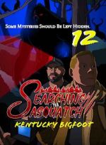 Watch Searching for Sasquatch 12: Kentucky Bigfoot 123moviesfree