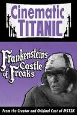 Watch Cinematic Titanic: Frankenstein\'s Castle of Freaks 123moviesfree