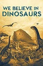 Watch We Believe In Dinosaurs 123moviesfree