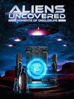 Watch Aliens Uncovered: Moments of Disclosure 123moviesfree