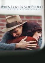 Watch When Love Is Not Enough: The Lois Wilson Story 123moviesfree