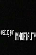 Watch Waiting for Immortality 123moviesfree