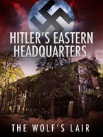 Watch Hitler\'s Eastern Headquarters: The Wolf\'s Lair (Short 2017) 123moviesfree