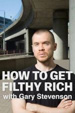 Watch How to Get Filthy Rich with Gary Stevenson 123moviesfree