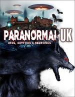 Watch Paranormal UK: UFOs, Cryptids & Hauntings 123moviesfree