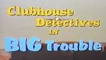 Watch Clubhouse Detectives in Big Trouble 123moviesfree
