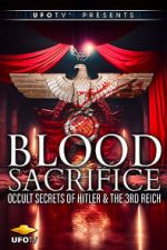 Watch Blood Sacrifice - Occult Secrets of Hitler and the 3rd Reich 123moviesfree