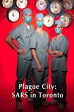 Watch Plague City: SARS in Toronto 123moviesfree