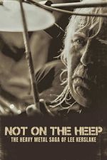 Watch Not On the Heep: The Heavy Metal Saga of Lee Kerslake 123moviesfree