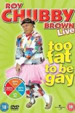 Watch Roy Chubby Brown Too Fat To Be Gay 123moviesfree