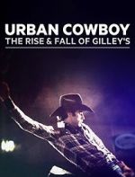 Watch Urban Cowboy: The Rise and Fall of Gilley\'s 123moviesfree
