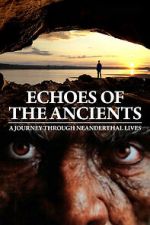 Watch Echoes of the Ancients: A Journey through Neanderthal Lives 123moviesfree