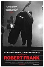 Watch Leaving Home, Coming Home: A Portrait of Robert Frank 123moviesfree