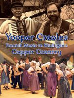 Watch Yooper Creoles: Finnish Music in Michigan's Copper Country 123moviesfree