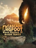 Watch Cascade Bigfoot Blood Mystery IV Blood Trails 123moviesfree
