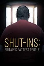 Watch Shut-ins: Britain\'s Fattest People 123moviesfree