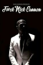 Watch F#Ck Nick Cannon 123moviesfree
