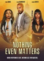 Watch Nothing Even Matters 123moviesfree