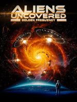 Watch Aliens Uncovered: Golden Frequency 123moviesfree