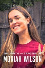 Watch The Truth and Tragedy of Moriah Wilson 123moviesfree