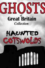Watch Ghosts of Great Britain Collection: Haunted Cotswolds 123moviesfree
