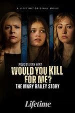 Watch Would You Kill for Me? The Mary Bailey Story 123moviesfree
