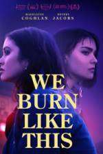 Watch We Burn Like This 123moviesfree