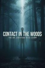 Watch Contact in the Woods: The Dr. Johnathan Reed Story 123moviesfree