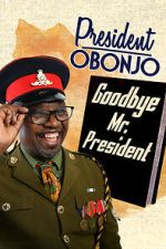 Watch President Obonjo: Goodbye Mr President (TV Special 2020) 123moviesfree