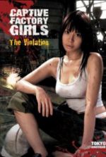 Watch Captive Factory Girls: The Violation 123moviesfree